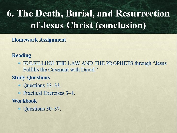 6. The Death, Burial, and Resurrection of Jesus Christ (conclusion) Homework Assignment Reading FULFILLING