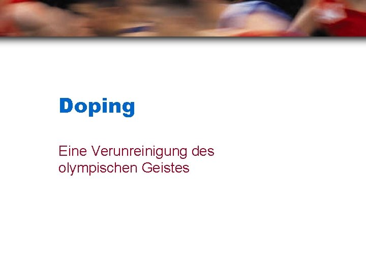 Doping Eine Verunreinigung des olympischen Geistes 