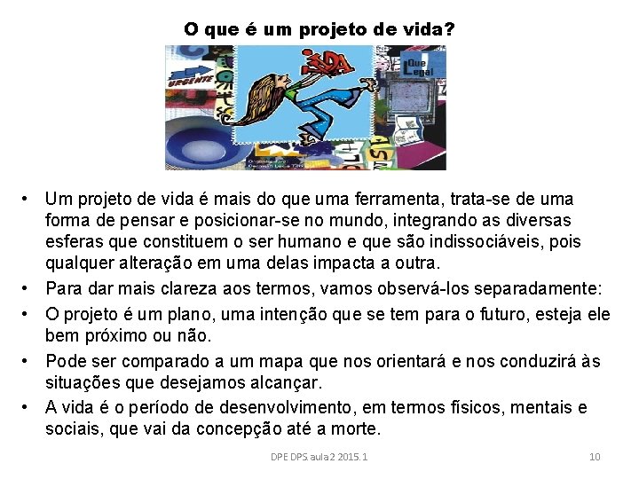 O que é um projeto de vida? • Um projeto de vida é mais