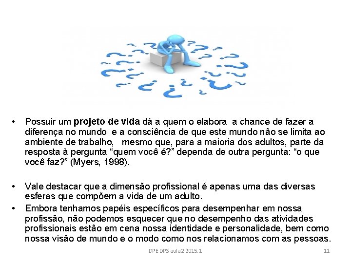  • Possuir um projeto de vida dá a quem o elabora a chance