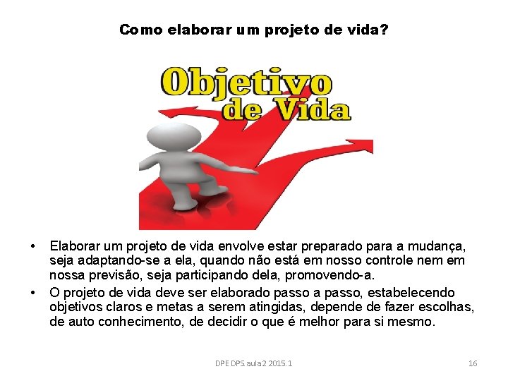 Como elaborar um projeto de vida? • • Elaborar um projeto de vida envolve