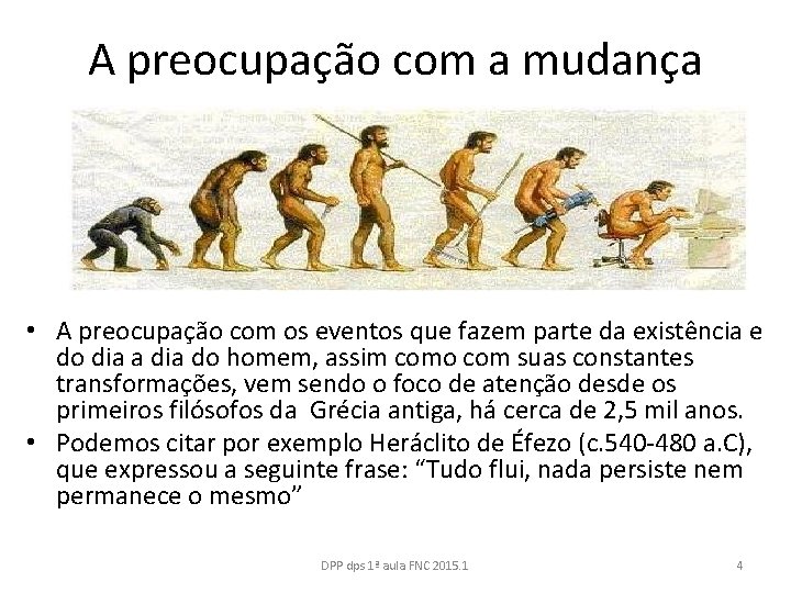 A preocupação com a mudança • A preocupação com os eventos que fazem parte A preocupação com a mudança • A preocupação com os eventos que fazem parte