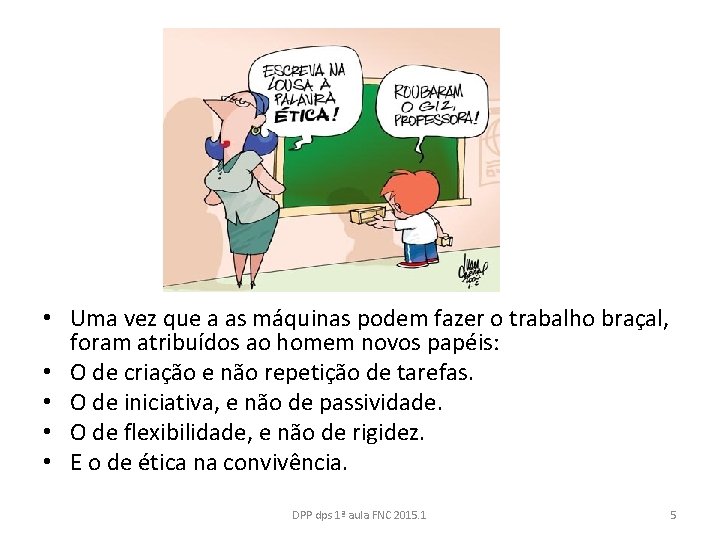  • Uma vez que a as máquinas podem fazer o trabalho braçal, foram