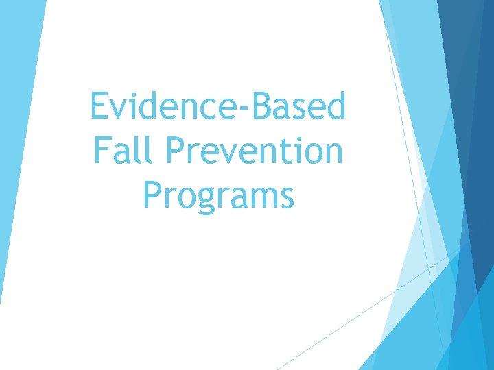 Evidence-Based Fall Prevention Programs Evidence-Based Fall Prevention Programs