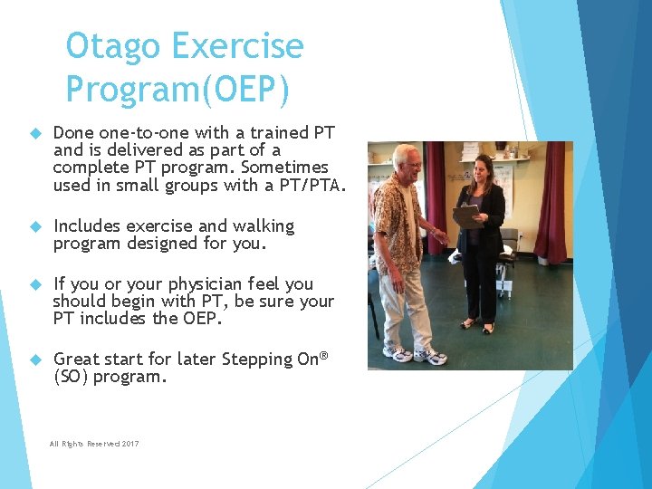 Otago Exercise Program(OEP) Done one-to-one with a trained PT and is delivered as part Otago Exercise Program(OEP) Done one-to-one with a trained PT and is delivered as part