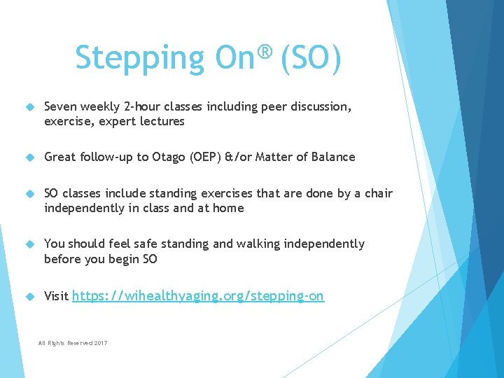 Stepping ® On (SO) Seven weekly 2 -hour classes including peer discussion, exercise, expert Stepping ® On (SO) Seven weekly 2 -hour classes including peer discussion, exercise, expert