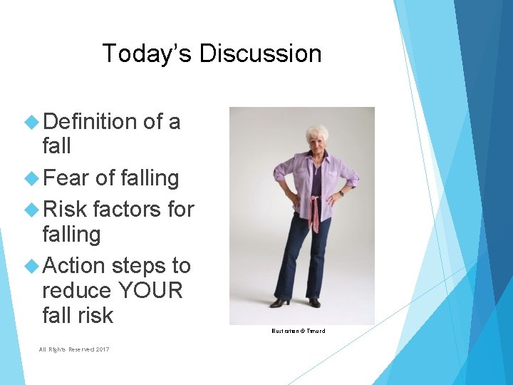 Today’s Discussion Definition of a fall Fear of falling Risk factors for falling Action Today’s Discussion Definition of a fall Fear of falling Risk factors for falling Action