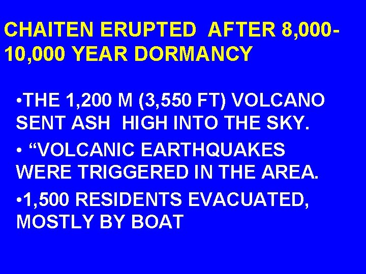 CHAITEN ERUPTED AFTER 8, 00010, 000 YEAR DORMANCY • THE 1, 200 M (3,