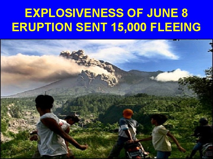 EXPLOSIVENESS OF JUNE 8 ERUPTION SENT 15, 000 FLEEING 