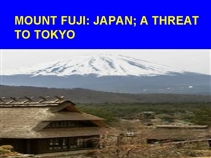 MOUNT FUJI: JAPAN; A THREAT TO TOKYO 