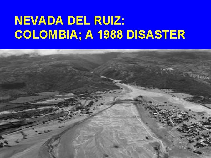 NEVADA DEL RUIZ: COLOMBIA; A 1988 DISASTER 