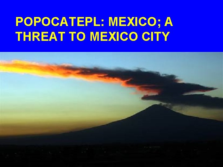 POPOCATEPL: MEXICO; A THREAT TO MEXICO CITY 