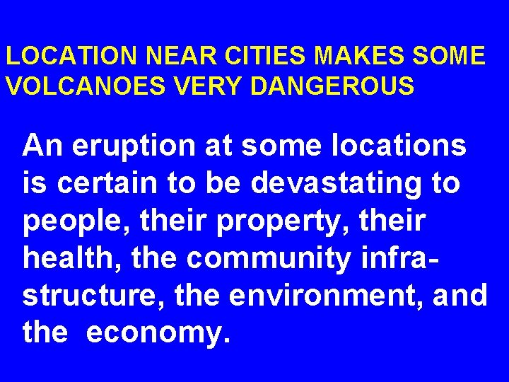 LOCATION NEAR CITIES MAKES SOME VOLCANOES VERY DANGEROUS An eruption at some locations is