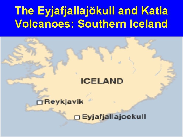 The Eyjafjallajökull and Katla Volcanoes: Southern Iceland 