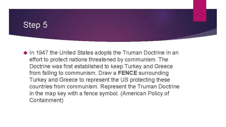 Step 5 In 1947 the United States adopts the Truman Doctrine in an effort