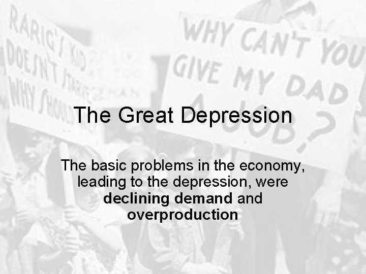 The Great Depression The basic problems in the economy, leading to the depression, were
