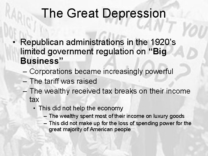 The Great Depression • Republican administrations in the 1920’s limited government regulation on “Big