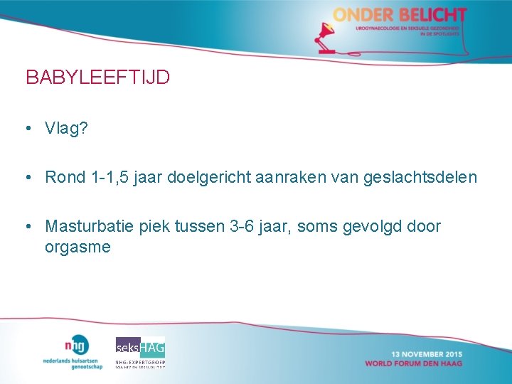BABYLEEFTIJD • Vlag? • Rond 1 -1, 5 jaar doelgericht aanraken van geslachtsdelen • BABYLEEFTIJD • Vlag? • Rond 1 -1, 5 jaar doelgericht aanraken van geslachtsdelen •