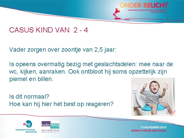 CASUS KIND VAN 2 - 4 Vader zorgen over zoontje van 2, 5 jaar: CASUS KIND VAN 2 - 4 Vader zorgen over zoontje van 2, 5 jaar: