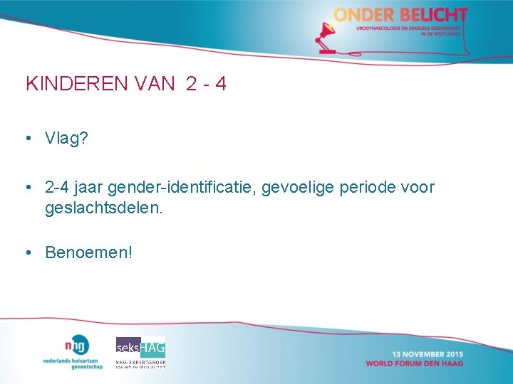 KINDEREN VAN 2 - 4 • Vlag? • 2 -4 jaar gender-identificatie, gevoelige periode KINDEREN VAN 2 - 4 • Vlag? • 2 -4 jaar gender-identificatie, gevoelige periode