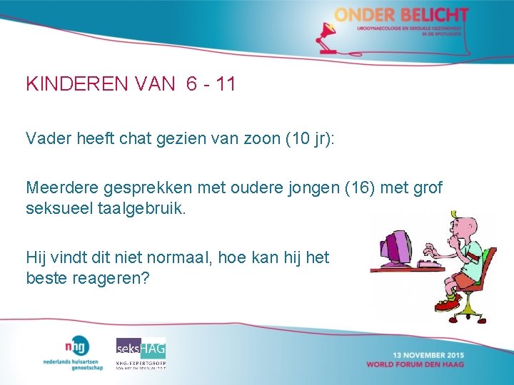 KINDEREN VAN 6 - 11 Vader heeft chat gezien van zoon (10 jr): Meerdere KINDEREN VAN 6 - 11 Vader heeft chat gezien van zoon (10 jr): Meerdere