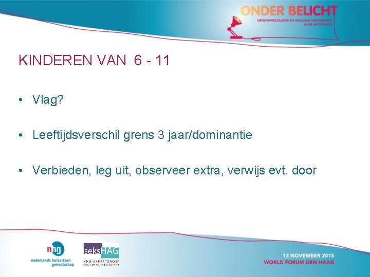 KINDEREN VAN 6 - 11 • Vlag? • Leeftijdsverschil grens 3 jaar/dominantie • Verbieden, KINDEREN VAN 6 - 11 • Vlag? • Leeftijdsverschil grens 3 jaar/dominantie • Verbieden,