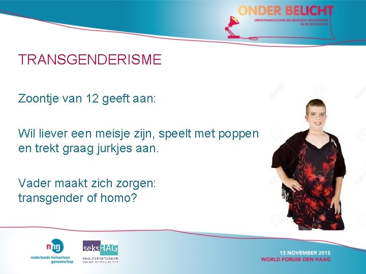 TRANSGENDERISME Zoontje van 12 geeft aan: Wil liever een meisje zijn, speelt met poppen TRANSGENDERISME Zoontje van 12 geeft aan: Wil liever een meisje zijn, speelt met poppen