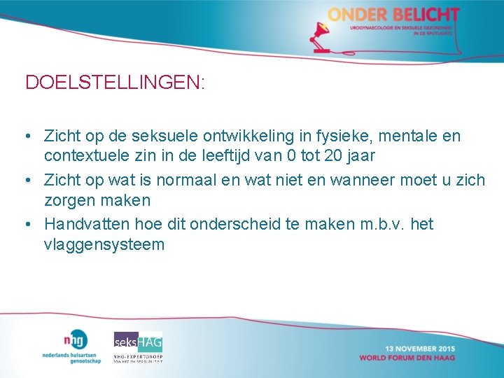 DOELSTELLINGEN: • Zicht op de seksuele ontwikkeling in fysieke, mentale en contextuele zin in DOELSTELLINGEN: • Zicht op de seksuele ontwikkeling in fysieke, mentale en contextuele zin in