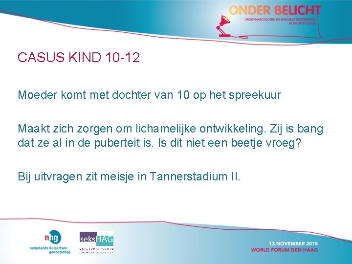CASUS KIND 10 -12 Moeder komt met dochter van 10 op het spreekuur Maakt CASUS KIND 10 -12 Moeder komt met dochter van 10 op het spreekuur Maakt
