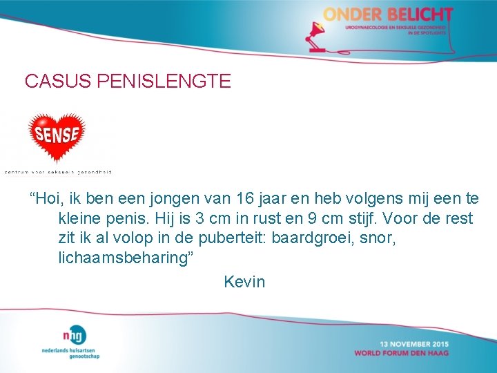 CASUS PENISLENGTE “Hoi, ik ben een jongen van 16 jaar en heb volgens mij CASUS PENISLENGTE “Hoi, ik ben een jongen van 16 jaar en heb volgens mij