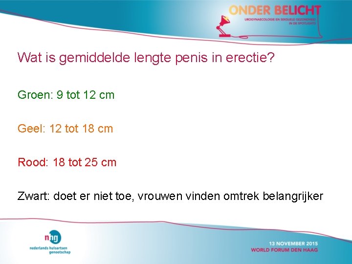 Wat is gemiddelde lengte penis in erectie? Groen: 9 tot 12 cm Geel: 12 Wat is gemiddelde lengte penis in erectie? Groen: 9 tot 12 cm Geel: 12