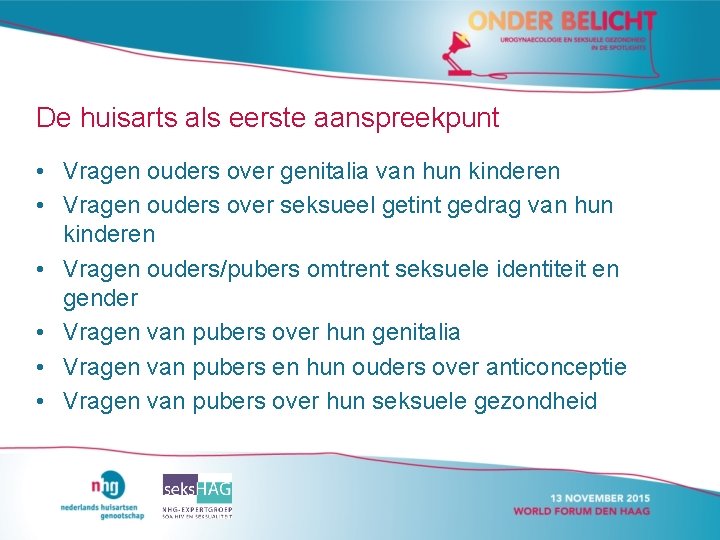 De huisarts als eerste aanspreekpunt • Vragen ouders over genitalia van hun kinderen • De huisarts als eerste aanspreekpunt • Vragen ouders over genitalia van hun kinderen •