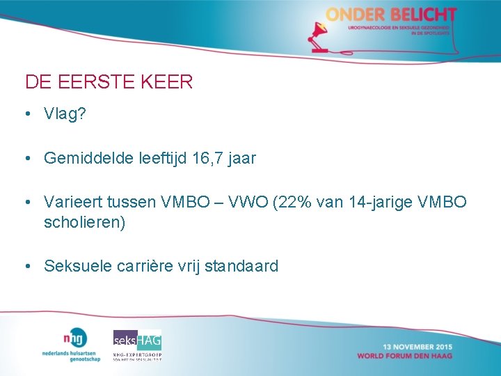 DE EERSTE KEER • Vlag? • Gemiddelde leeftijd 16, 7 jaar • Varieert tussen DE EERSTE KEER • Vlag? • Gemiddelde leeftijd 16, 7 jaar • Varieert tussen