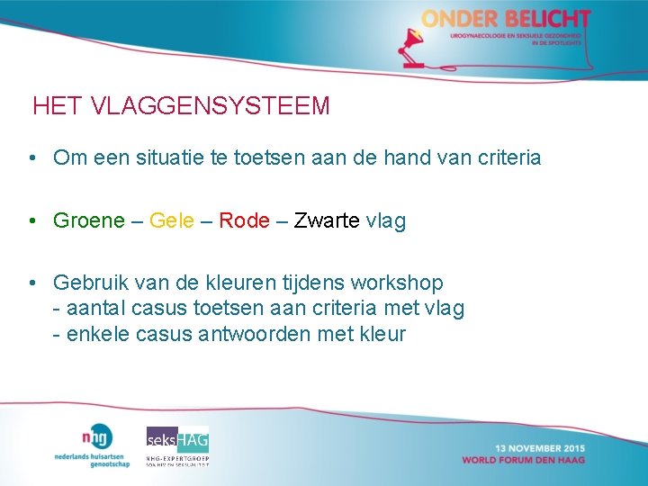 HET VLAGGENSYSTEEM • Om een situatie te toetsen aan de hand van criteria • HET VLAGGENSYSTEEM • Om een situatie te toetsen aan de hand van criteria •