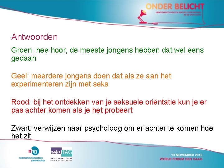Antwoorden Groen: nee hoor, de meeste jongens hebben dat wel eens gedaan Geel: meerdere Antwoorden Groen: nee hoor, de meeste jongens hebben dat wel eens gedaan Geel: meerdere