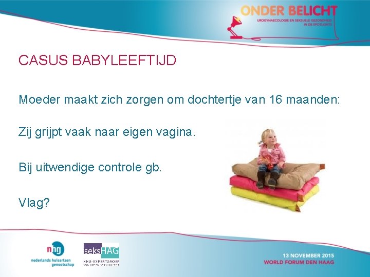 CASUS BABYLEEFTIJD Moeder maakt zich zorgen om dochtertje van 16 maanden: Zij grijpt vaak CASUS BABYLEEFTIJD Moeder maakt zich zorgen om dochtertje van 16 maanden: Zij grijpt vaak