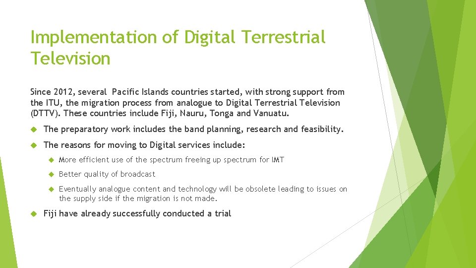 Implementation of Digital Terrestrial Television Since 2012, several Pacific Islands countries started, with strong