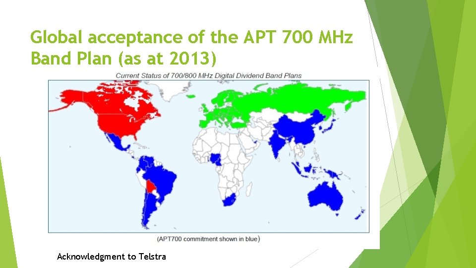 Global acceptance of the APT 700 MHz Band Plan (as at 2013) Acknowledgment to
