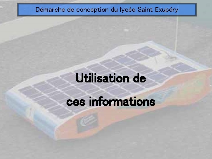 Démarche de conception du lycée Saint Exupéry Utilisation de ces informations 