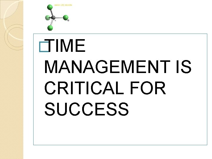 � TIME MANAGEMENT IS CRITICAL FOR SUCCESS 