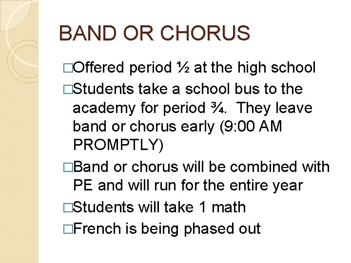 BAND OR CHORUS �Offered period ½ at the high school �Students take a school