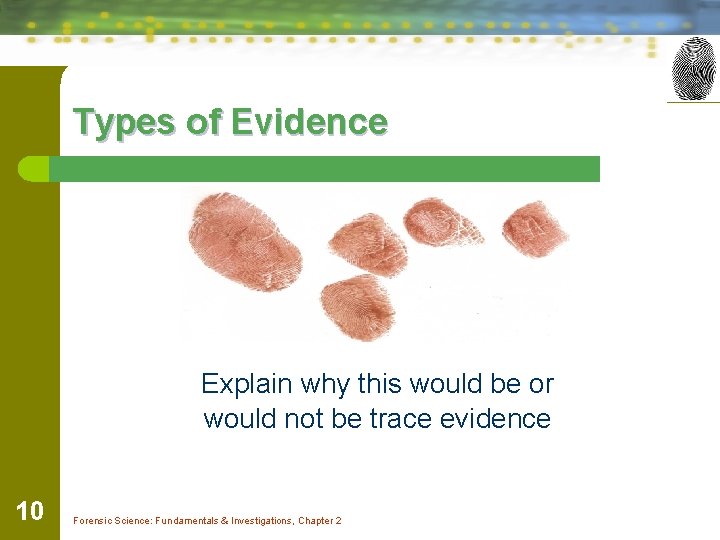 Types of Evidence Explain why this would be or would not be trace evidence