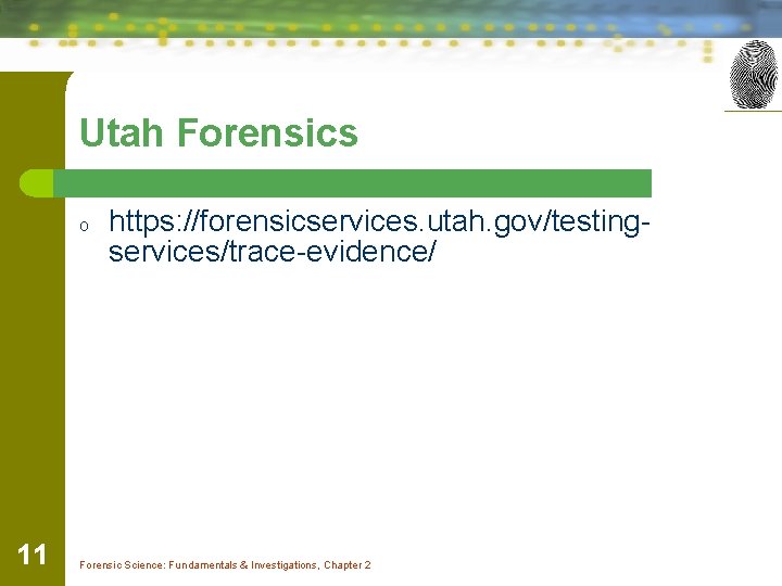 Utah Forensics o 11 https: //forensicservices. utah. gov/testingservices/trace-evidence/ Forensic Science: Fundamentals & Investigations, Chapter