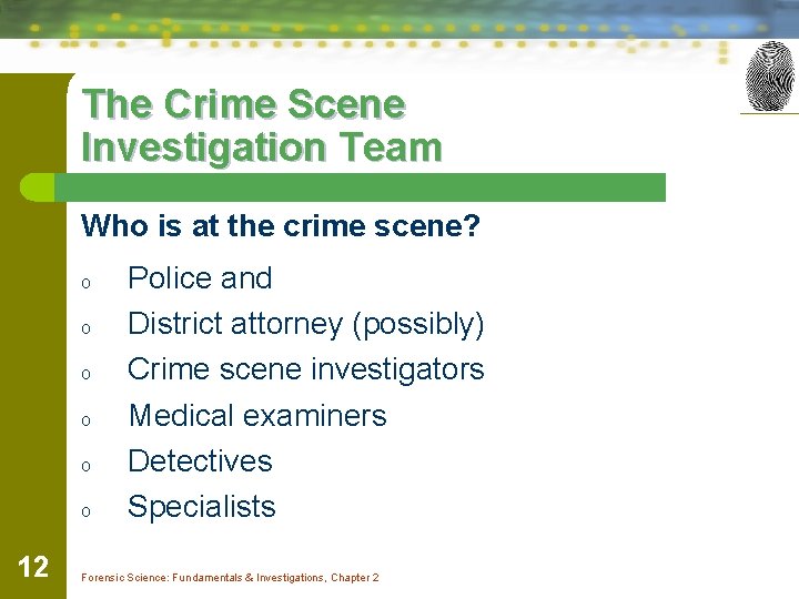 The Crime Scene Investigation Team Who is at the crime scene? o o o