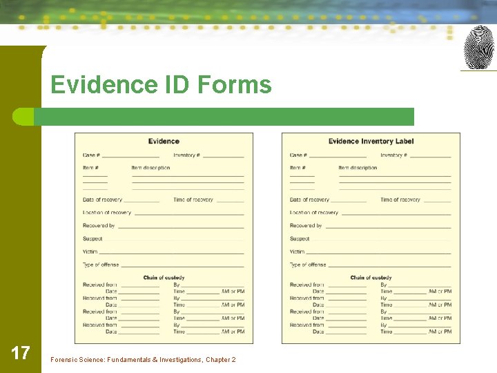 Evidence ID Forms 17 Forensic Science: Fundamentals & Investigations, Chapter 2 