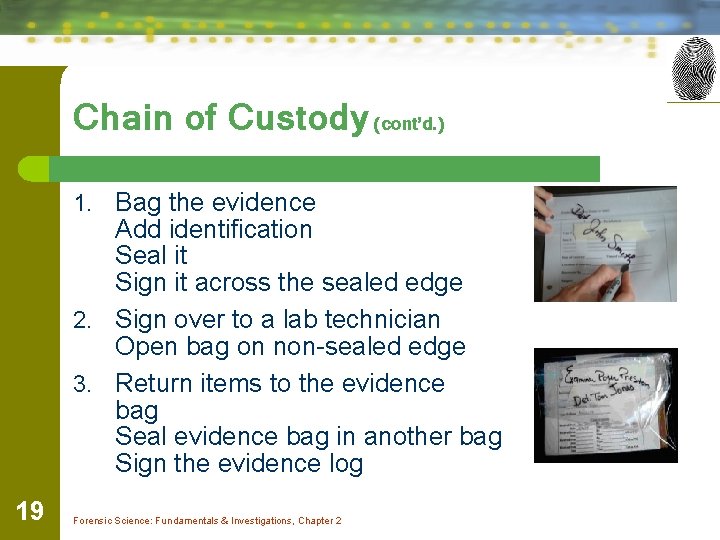 Chain of Custody (cont’d. ) 1. Bag the evidence Add identification Seal it Sign
