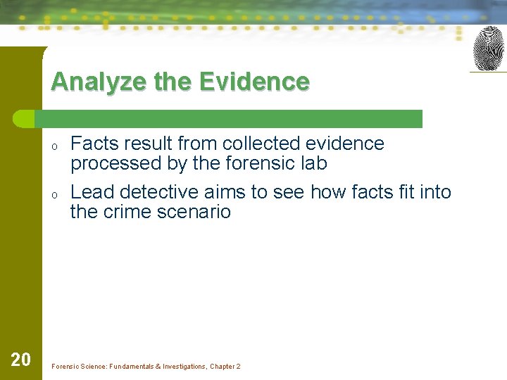 Analyze the Evidence o o 20 Facts result from collected evidence processed by the