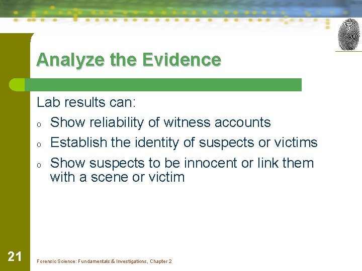 Analyze the Evidence Lab results can: o Show reliability of witness accounts o Establish