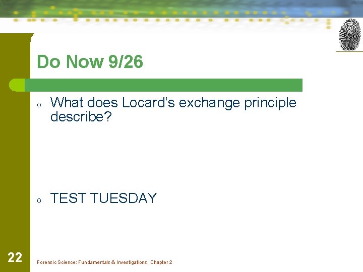 Do Now 9/26 o o 22 What does Locard’s exchange principle describe? TEST TUESDAY