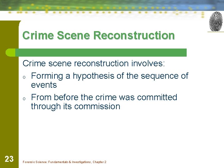 Crime Scene Reconstruction Crime scene reconstruction involves: o Forming a hypothesis of the sequence